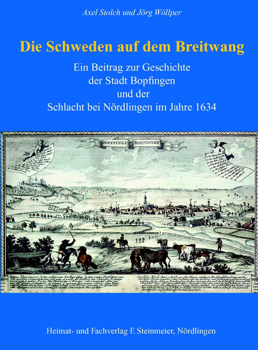 Axel Stolch - Jörg Wöllper. Die Schweden auf dem Breitwang. Ein Betrag zur Geschichte der Stadt Bopfingen und der Schlacht bei Nördlingen im Jahre 1634